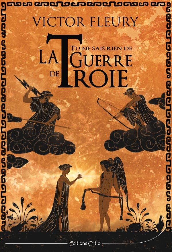 TU NE SAIS RIEN DE LA GUERRE DE TROIE TU NE SAIS RIEN DE LA GUERRE DE TROIE